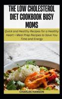 The Low Cholesterol Diet Cookbook For Busy Moms