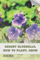 Desert Bluebells, How to Plant, Grow