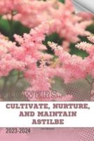 Cultivate, Nurture, and Maintain Astilbe