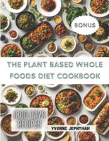 The Plant Based Whole Foods Diet Cookbook
