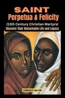 Saint Perpetua and Felicity (13Th Century Christian Martyrs)