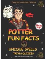POTTER FUN FACTS, UNIQUE SPELLS, AND TRIVIA QUIZZES NEW - The Unofficial Collection