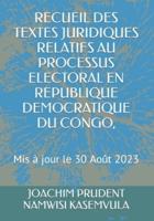 Recueil Des Textes Juridiques Relatifs Au Processus Electoral En Republique Democratique Du Congo,