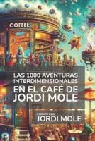 Las 1000 Aventuras Interdimensionales En El Café De Jordi Mole