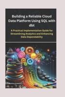 Building a Reliable Cloud Data Platform Using SQL With Dbt