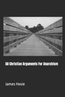 50 Christian Arguments For Anarchism