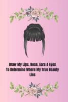 Draw My Lips, Nose, Ears & Eyes to Determine Where My True Beauty Lies