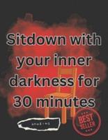 Sitdown With Your Inner Darkness