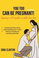 You Too Can Be Pregnant!