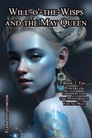Will-O'-the-Wisps and the May Queen. Book 2. The Powerless Goddess and the Mysterious Young Man