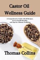 Castor Oil Wellness Guide