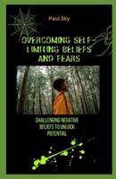 Overcoming Self-Limiting Beliefs and Fears