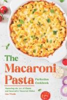 The Macaroni Pasta Perfection Cookbook