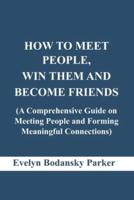How to Meet People, Win Them and Become Friends