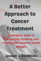 A Better Approach to Cancer Treatment
