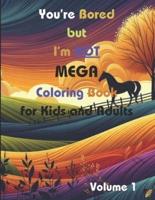 You're Bored but I'm Not MEGA Coloring Book for Kids and Adults (Volume 1)