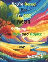 You're Bored but I'm Not MEGA Coloring Book for Kids and Adults (Volume 2)