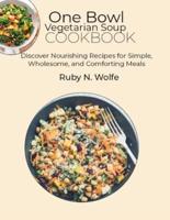 One Bowl Vegetarian Soup Cookbook
