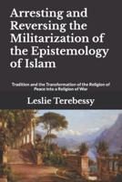 Arresting and Reversing the Militarization of the Epistemology of Islam