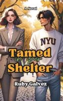 Tamed in Your Shelter