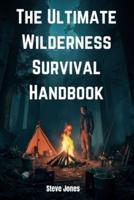 The Ultimate Wilderness Survival Handbook