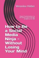 How to Be a Social Media Ninja - Without Losing Your Mind