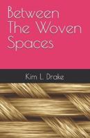 Between The Woven Spaces