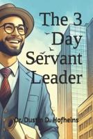 The 3 Day Servant Leader