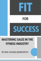 Fit for Success - Mastering Sales in the Fitness Industry