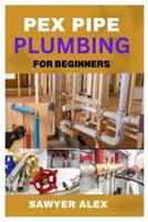 Pex Pipe Plumbing for Beginners