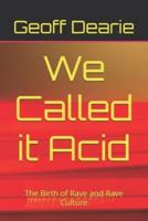 We Called It Acid