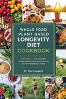 Whole Food Plant Based Longevity Diet Cookbook