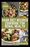 Dash Diet Recipes Cookbook for Renal Health