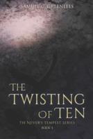 The Twisting of Ten
