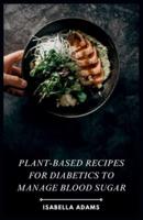 Plant-Based Recipes for Diabetics to Manage Blood Sugar