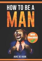 How to Be a Man A Self Help Book for Men Young Adult - Adult