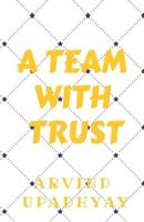 Team with Trust: Trust Your Team