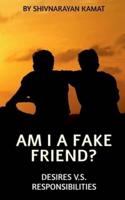 Am I A Fake Friend ?: Desires V.S. Responsibilities