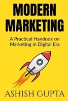 Modern Marketing : A Practical Handbook on Marketing in Digital Era