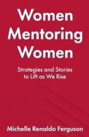 Women Mentoring Women: ​​Strategies and Stories to Lift As We Rise