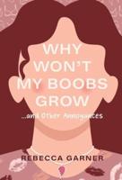 Why Won't My Boobs Grow...and Other Annoyances