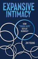 Expansive Intimacy: How "Tough Guys" Defeat Burnout