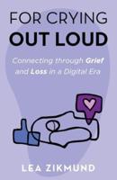 For Crying Out Loud: Connecting Through Grief and Loss in a Digital Era