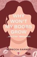 Why Won't My Boobs Grow...and Other Annoyances