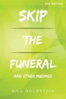 Skip the Funeral: And Other Musings: 2nd Edition