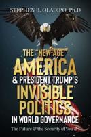 The "New-Age" America & President Trump's Invisible Politics in World Governance