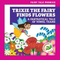 Trixie the Fairy Finds Flowers