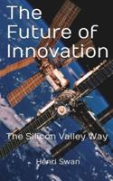 The Future of Innovation: The Silicon Valley Way