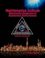 Maintenance Indices - Meaningful Measures Of Equipment Performance: (2nd Discipline on World Class Maintenance Management