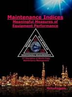 Maintenance Indices - Meaningful Measures of Equipment Performance Analysis: 9th Discipline on World Class Maintenance Management